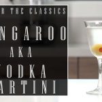 Master The Classics: Kangaroo Cocktail aka The Vodka Martini with Chris Day