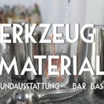 Werkzeug und Material für Cocktails - Grundausstattung für die Hausbar (Bar Basics)
