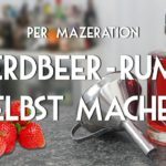 Erdbeer-Rum selbst machen (HowTo) - Einfach und ohne viel Zubehör per Mazeration (Bar Basics)